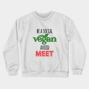 Be a Social Vegan, Avoid Meet Crewneck Sweatshirt